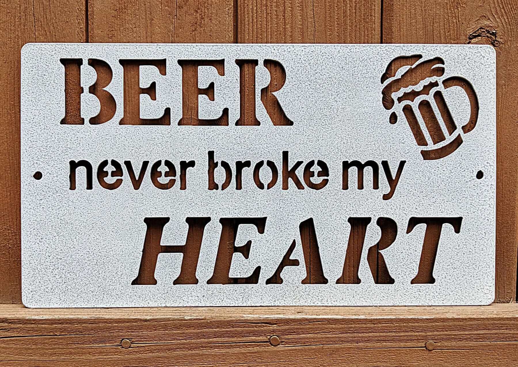 Beer Never Broke My Heart Metal BBQ Sign