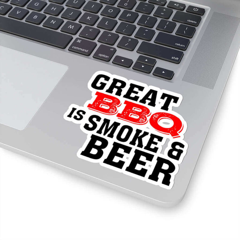 Great BBQ is Smoke & Beer BBQ Sticker