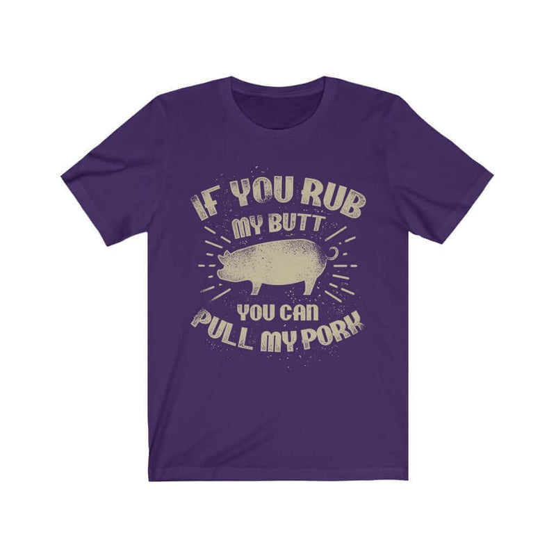 If You Rub My Butt You Can Pull My Pork Barbecue T-Shirt