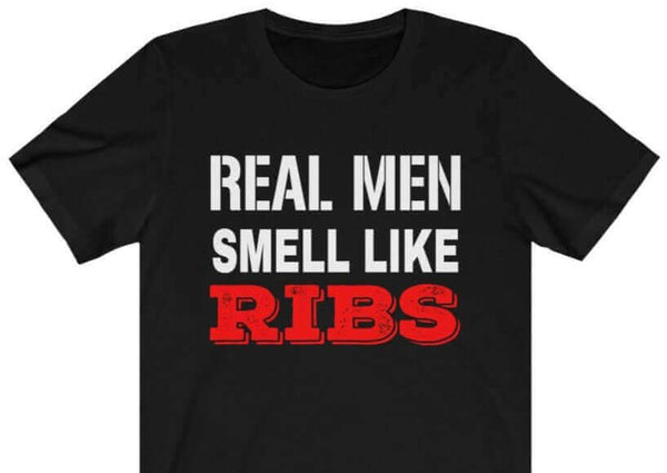 Real Men Smell Like Ribs T Shirt